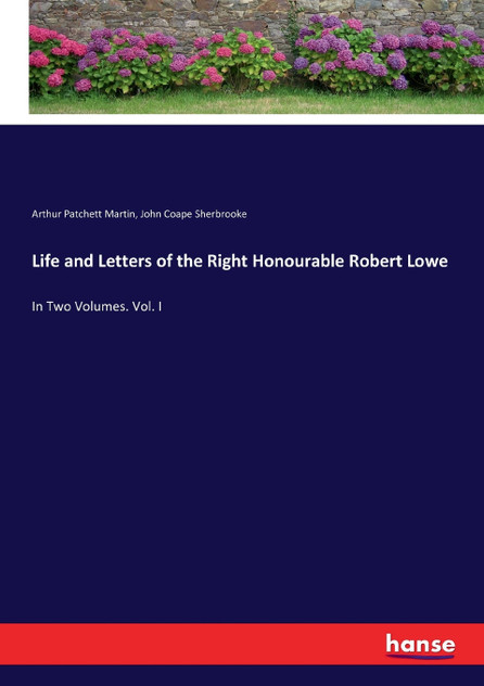 Life and Letters of the Right Honourable Robert Lowe