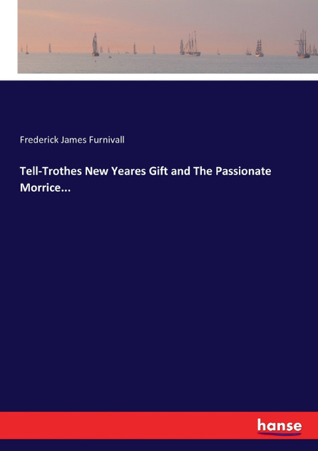 Tell-Trothes New Yeares Gift and The Passionate Morrice... Tell-Trothes New Yeares Gift and The Passionate Morrice...