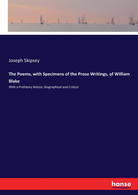 The Poems, with Specimens of the Prose Writings, of William Blake