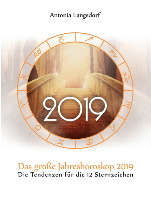Das große Jahreshoroskop 2019 Das große Jahreshoroskop 2019