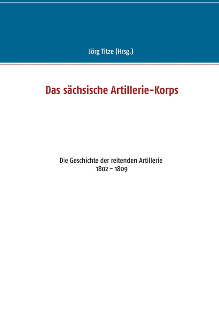 Das sächsische Artillerie-Korps Das sächsische Artillerie-Korps