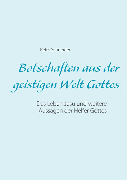 Botschaften aus der geistigen Welt Gottes Botschaften aus der geistigen Welt Gottes