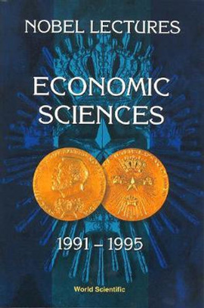 Nobel Lectures in Economic Sciences 1991-1995 - The Sveriges Riksbank (Bank of Sweden) Prize in Economics Nobel Lectures in Economic Sciences 1991-1995 - The Sveriges Riksbank (Bank of Sweden) Prize in Economics