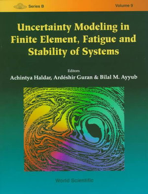 Uncertainty Modeling In Finite Element, Fatigue And Stability Of Systems