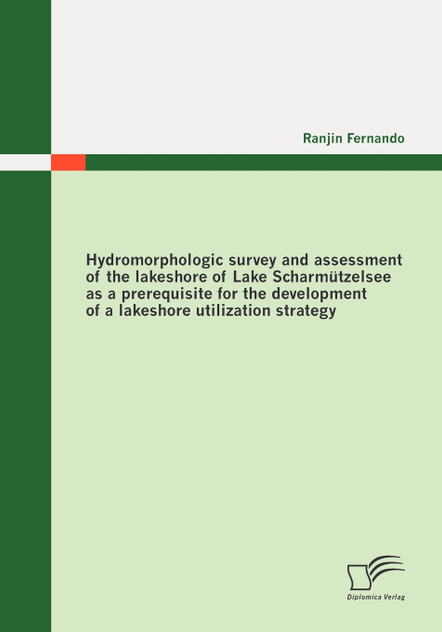 Hydromorphologic survey and assessment of the lakeshore of Lake Scharmützelsee as a prerequisite for the development of a lakeshore utilization strategy Hydromorphologic survey and assessment of the lakeshore of Lake Scharmützelsee as a prerequisite for the development of a lakeshore utilization strategy