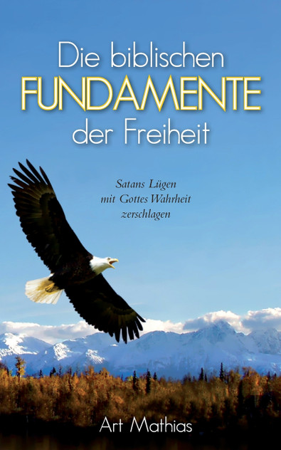 Die biblischen Fundamente der Freiheit Die biblischen Fundamente der Freiheit