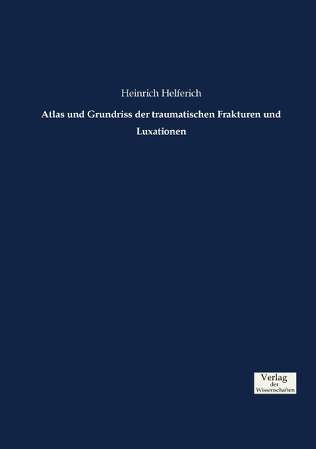Atlas und Grundriss der traumatischen Frakturen und Luxationen Atlas und Grundriss der traumatischen Frakturen und Luxationen