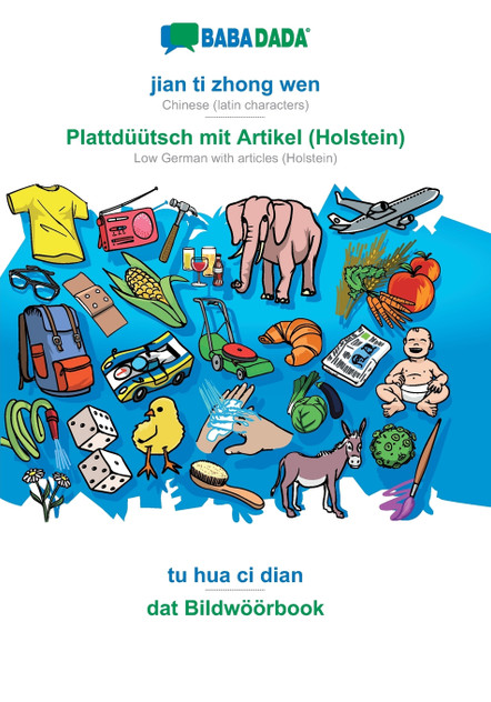 BABADADA, jian ti zhong wen - Plattdüütsch mit Artikel (Holstein), tu hua ci dian - dat Bildwöörbook
