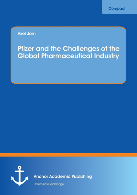 Pfizer and the Challenges of the Global Pharmaceutical Industry Pfizer and the Challenges of the Global Pharmaceutical Industry