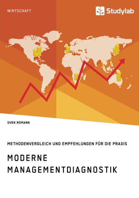 Moderne Managementdiagnostik. Methodenvergleich und Empfehlungen für die Praxis Moderne Managementdiagnostik. Methodenvergleich und Empfehlungen für die Praxis