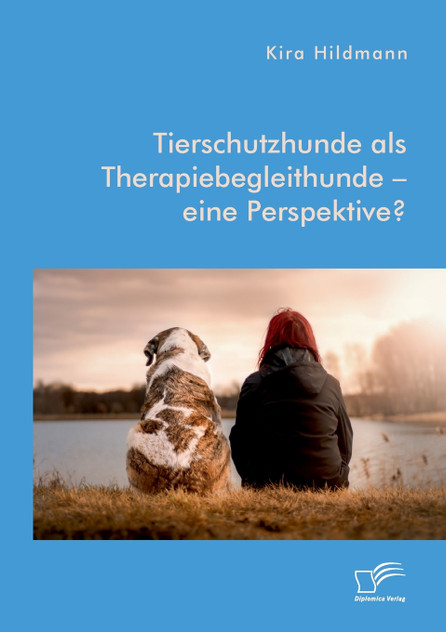 Tierschutzhunde als Therapiebegleithunde - eine Perspektive?