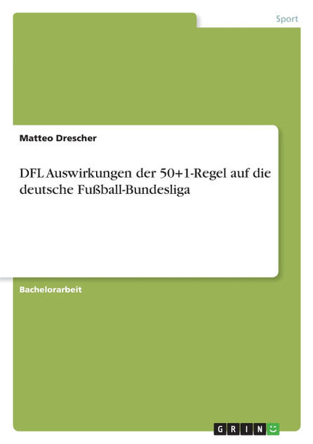 DFL Auswirkungen der 50+1-Regel auf die deutsche Fußball-Bundesliga DFL Auswirkungen der 50+1-Regel auf die deutsche Fußball-Bundesliga
