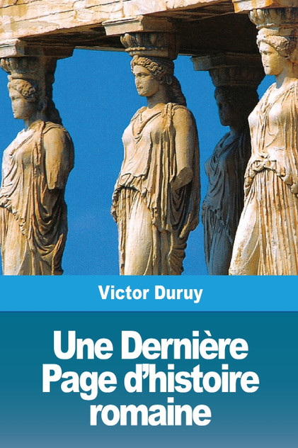 Une Dernière Page d'histoire romaine Une Dernière Page d'histoire romaine