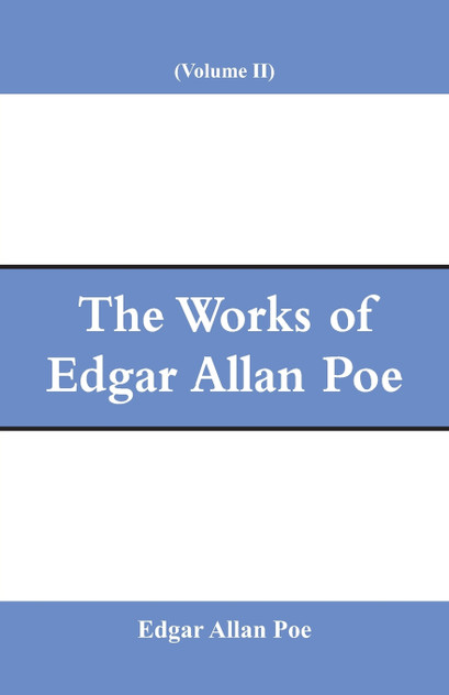 The Works of Edgar Allan Poe (Volume II) The Works of Edgar Allan Poe (Volume II)