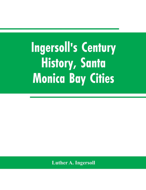 Ingersoll's Century History, Santa Monica Bay Cities Ingersoll's Century History, Santa Monica Bay Cities