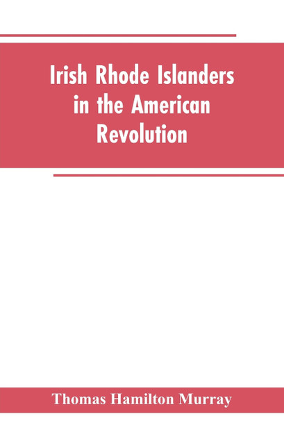 Irish Rhode Islanders In The American Revolution Irish Rhode Islanders In The American Revolution