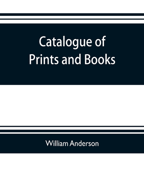 Catalogue of prints and books, illustrating the history of engraving in Japan. Exhibited in 1888 Catalogue of prints and books, illustrating the history of engraving in Japan. Exhibited in 1888