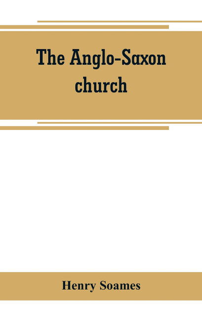 The Anglo-Saxon church The Anglo-Saxon church