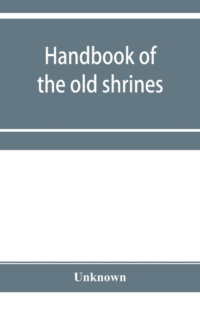 Handbook of the old shrines and temples and their treasures in Japan Handbook of the old shrines and temples and their treasures in Japan
