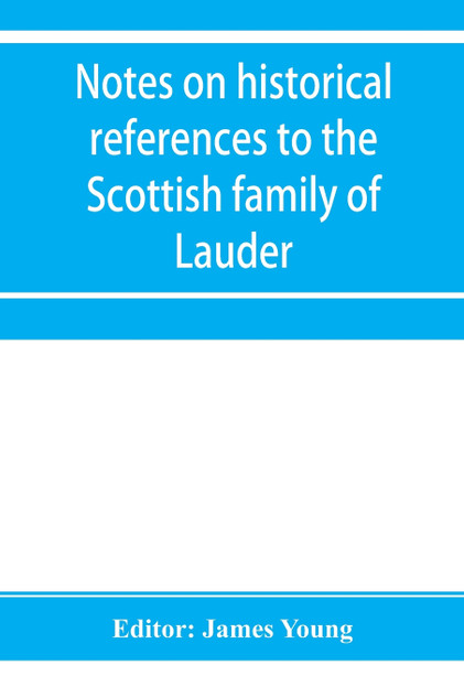 Notes on historical references to the Scottish family of Lauder