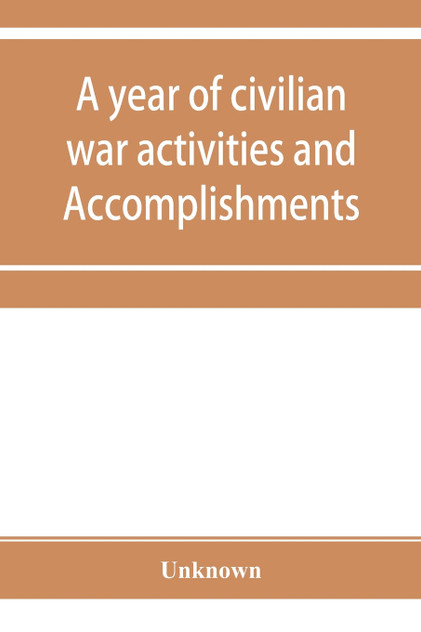 A year of civilian war activities and Accomplishments A year of civilian war activities and Accomplishments
