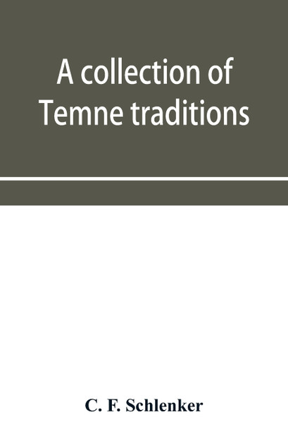 A collection of Temne traditions, fables and proverbs, with an English translation; also some specimens of the author's own Temne compositions and translations to which is appended A Temne-English Vocabulary