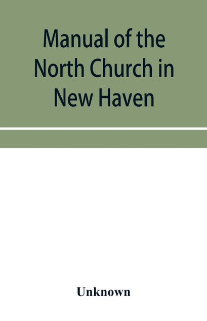 Manual of the North Church in New Haven Manual of the North Church in New Haven
