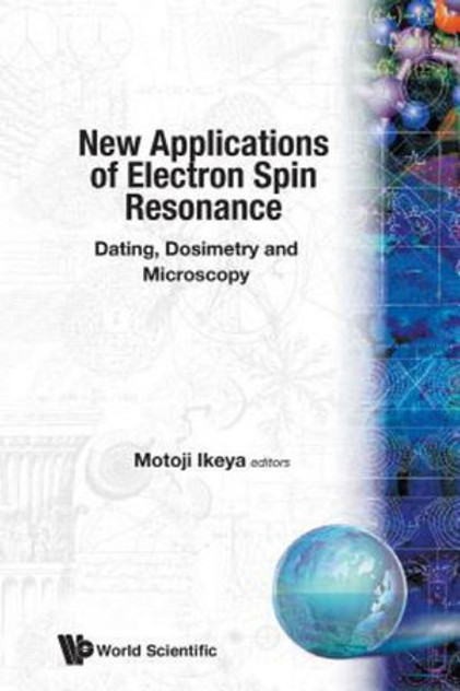 New Applications of Electron Spin Resonance : Dating, Dosimetry and Microscopy New Applications of Electron Spin Resonance : Dating, Dosimetry and Microscopy