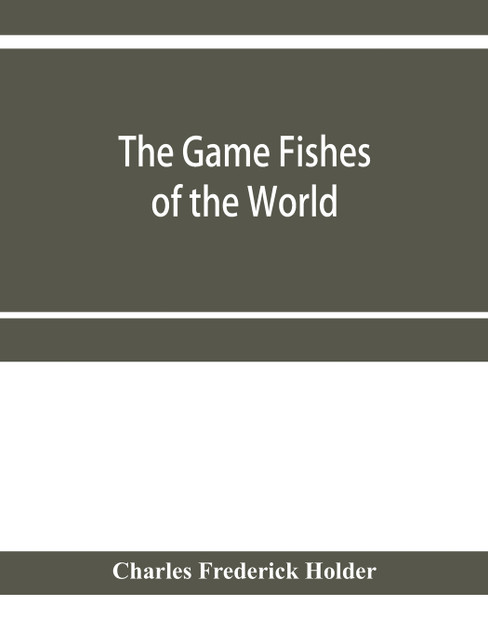 The game fishes of the world The game fishes of the world