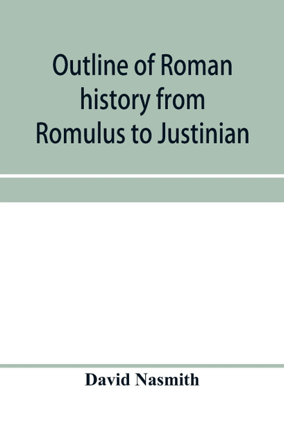 Outline of Roman history from Romulus to Justinian Outline of Roman history from Romulus to Justinian