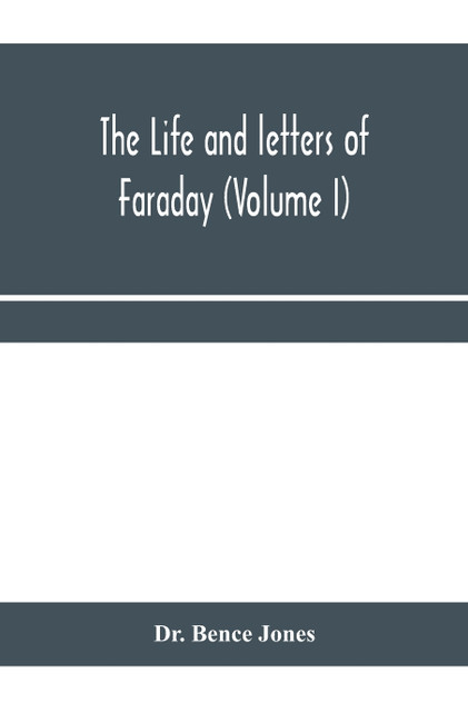 The life and letters of Faraday (Volume I) The life and letters of Faraday (Volume I)