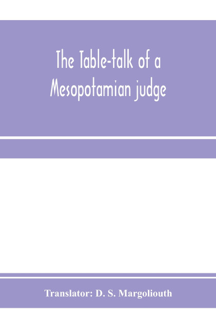 The table-talk of a Mesopotamian judge The table-talk of a Mesopotamian judge