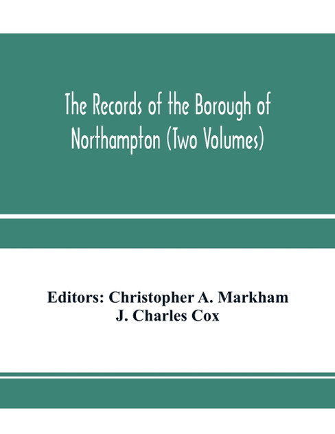 The records of the borough of Northampton (Two Volumes)