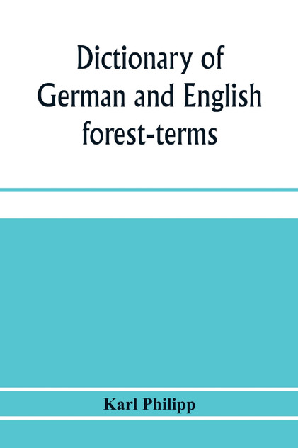 Dictionary of German and English forest-terms Dictionary of German and English forest-terms