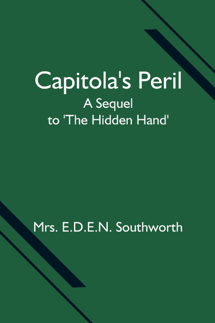 Capitola's Peril; A Sequel to 'The Hidden Hand' Capitola's Peril; A Sequel to 'The Hidden Hand'
