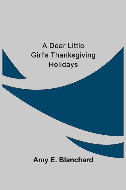 A Dear Little Girl's Thanksgiving Holidays A Dear Little Girl's Thanksgiving Holidays