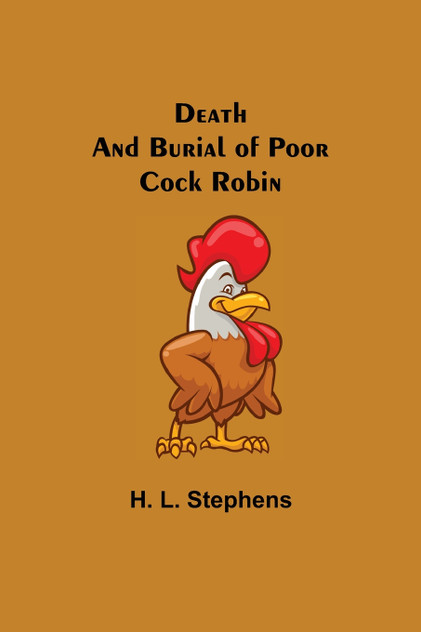 Death and Burial of Poor Cock Robin Death and Burial of Poor Cock Robin