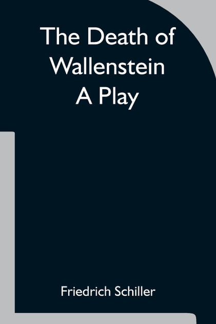 The Death of Wallenstein A Play The Death of Wallenstein A Play