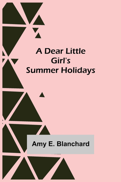 A Dear Little Girl's Summer Holidays A Dear Little Girl's Summer Holidays