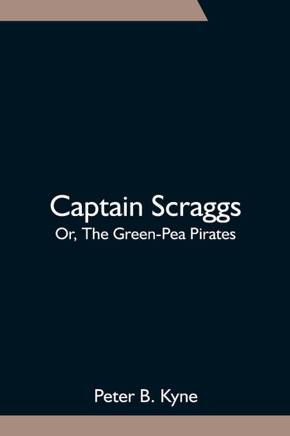 Captain Scraggs; Or, The Green-Pea Pirates Captain Scraggs; Or, The Green-Pea Pirates