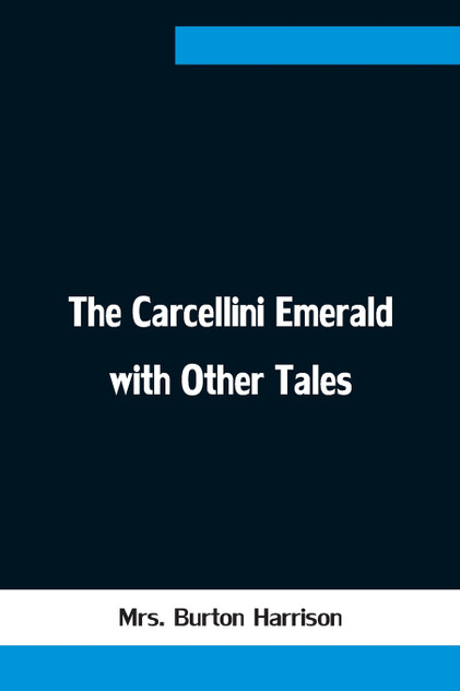 The Carcellini Emerald with Other Tales The Carcellini Emerald with Other Tales