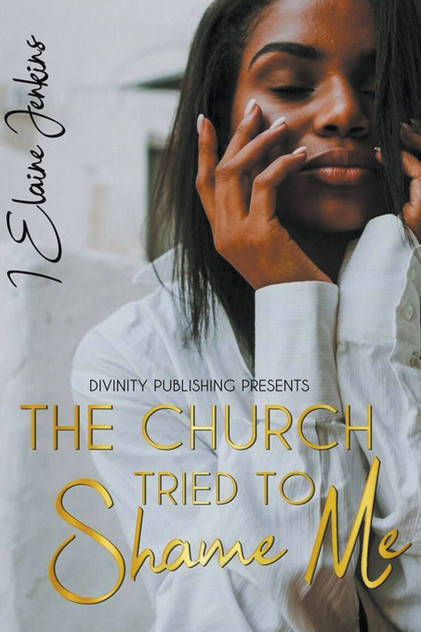 The Church Tried to Shame Me The Church Tried to Shame Me
