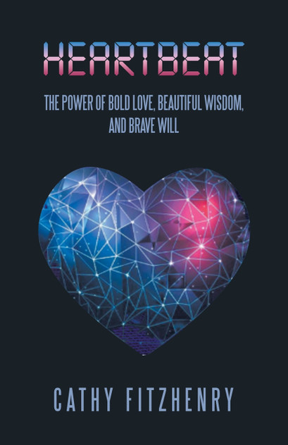 Heartbeat The Power of Bold Love, Beautiful Wisdom, and Brave Will Heartbeat The Power of Bold Love, Beautiful Wisdom, and Brave Will