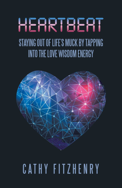 Heartbeat Staying Out of Life's Muck by Tapping into the Love Wisdom Energy Heartbeat Staying Out of Life's Muck by Tapping into the Love Wisdom Energy