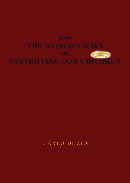 HOW THE WORLD'S WAYS  ARE  DESTROYING OUR CHILDREN