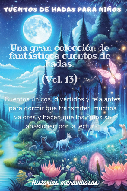 Cuentos de hadas para niños Una gran colección de fantásticos cuentos de hadas.(Vol. 13) Cuentos de hadas para niños Una gran colección de fantásticos cuentos de hadas.(Vol. 13)