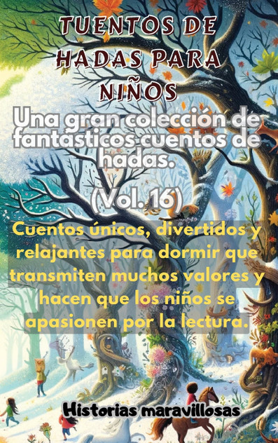Fábulas para niños Una gran colección de fantásticas fábulas y cuentos de hadas. (Vol.16) Fábulas para niños Una gran colección de fantásticas fábulas y cuentos de hadas. (Vol.16)