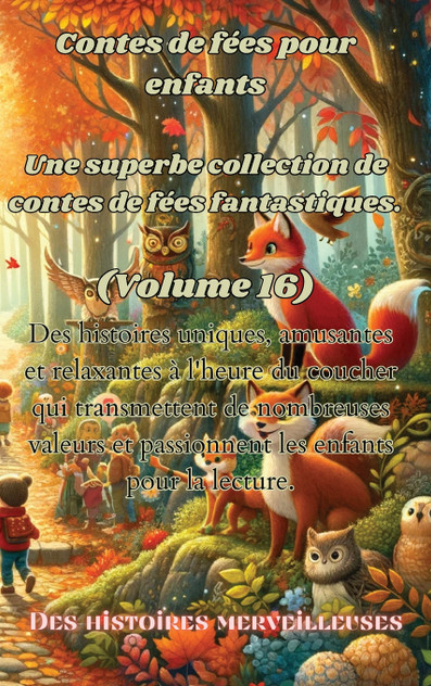 Contes de fées pour enfants Une superbe collection de contes de fées fantastiques. (Volume 16) Contes de fées pour enfants Une superbe collection de contes de fées fantastiques. (Volume 16)