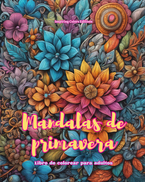 Mandalas de primavera | Libro de colorear para adultos | Diseños antiestrés para fomentar la creatividad Mandalas de primavera | Libro de colorear para adultos | Diseños antiestrés para fomentar la creatividad