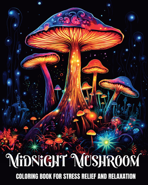 Midnight Mushroom Coloring Book for Stress Relief and Relaxation Midnight Mushroom Coloring Book for Stress Relief and Relaxation